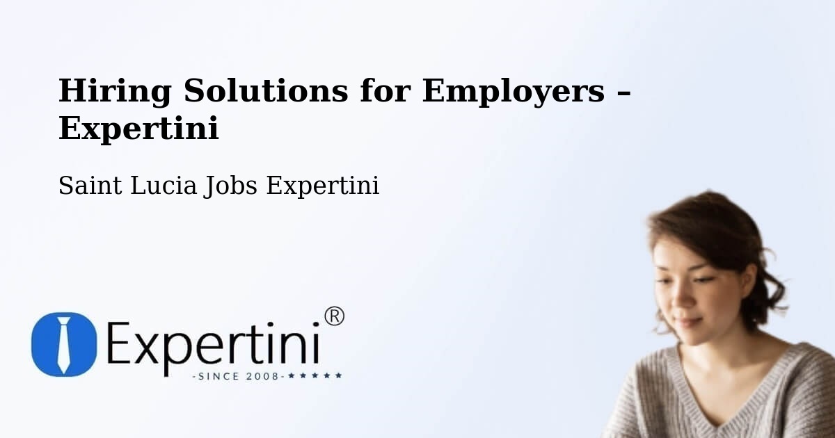 Hiring Solutions for Employers in Mongiraud - Mongiraud, Saint Lucia Jobs Expertini